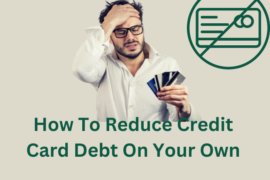 How To Reduce Credit Card Debt On Your Own