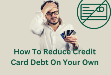 How To Reduce Credit Card Debt On Your Own